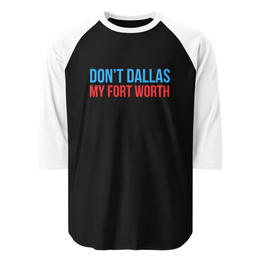 Don't Dallas My Fort Worth Premium Baseball Shirt