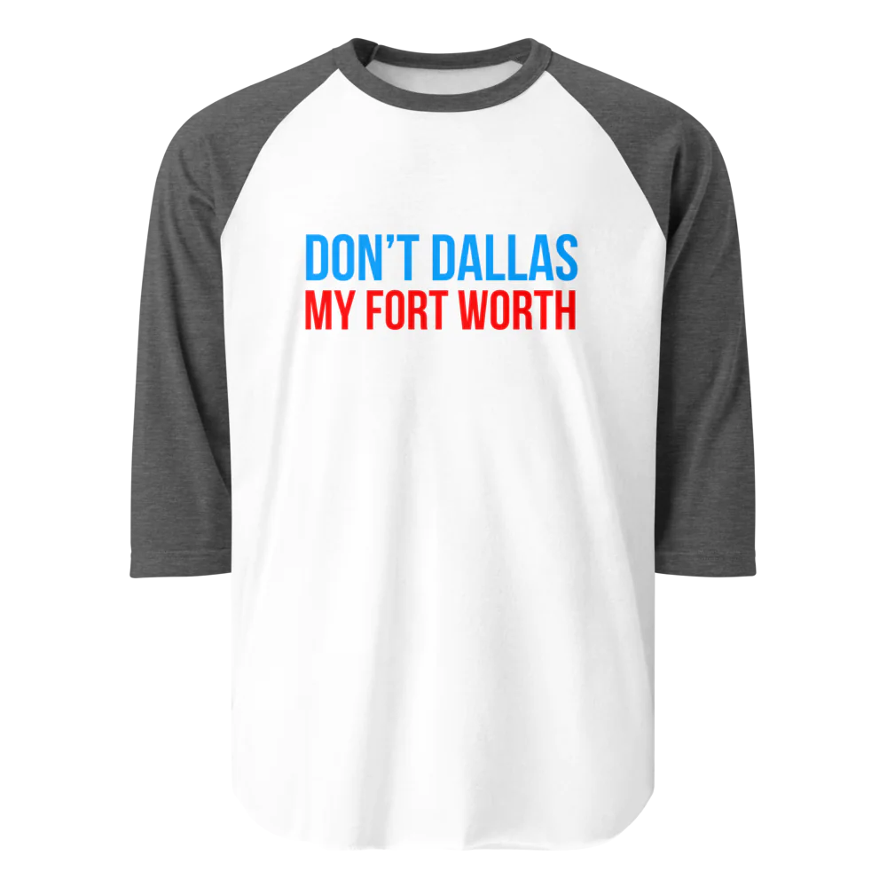 Don't Dallas My Fort Worth Premium Baseball Shirt