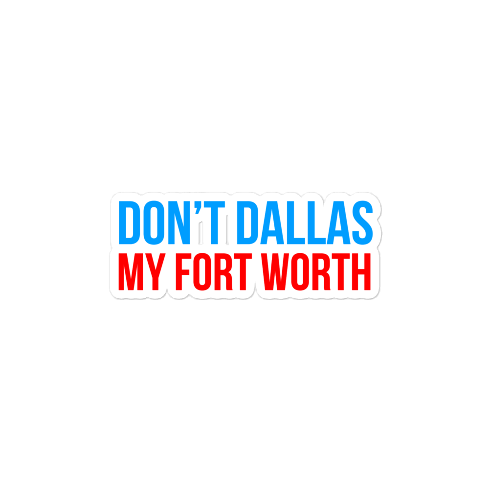 Don't Dallas My Fort Worth - Sticker