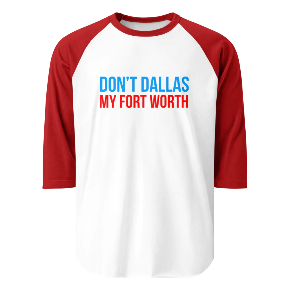 Don't Dallas My Fort Worth Premium Baseball Shirt