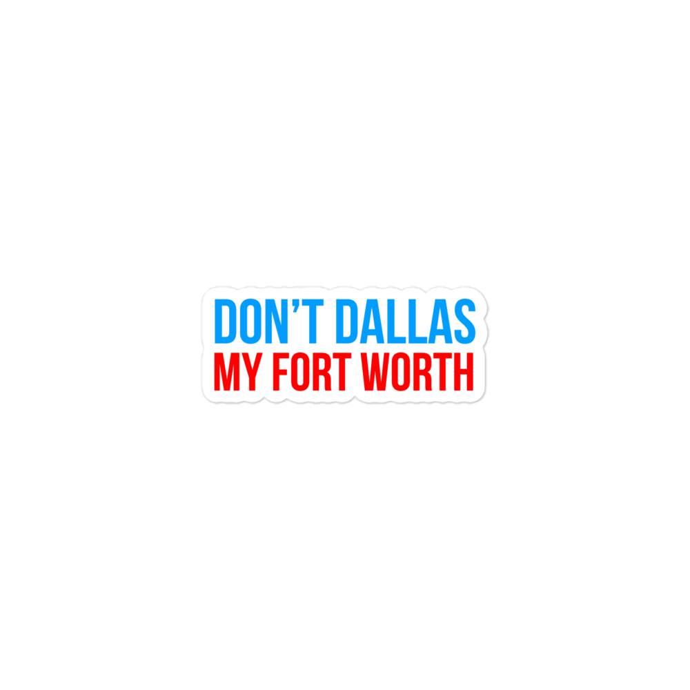 Don't Dallas My Fort Worth - Sticker