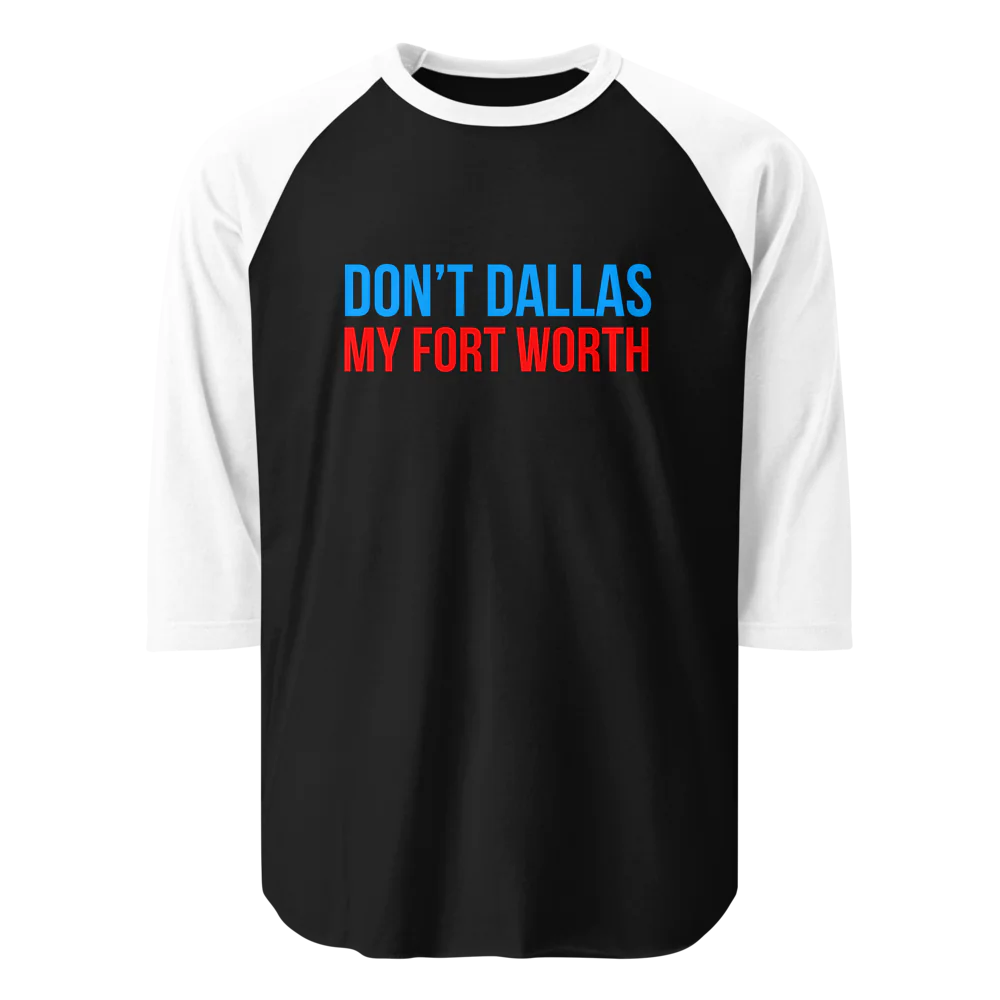 Don't Dallas My Fort Worth Premium Baseball Shirt