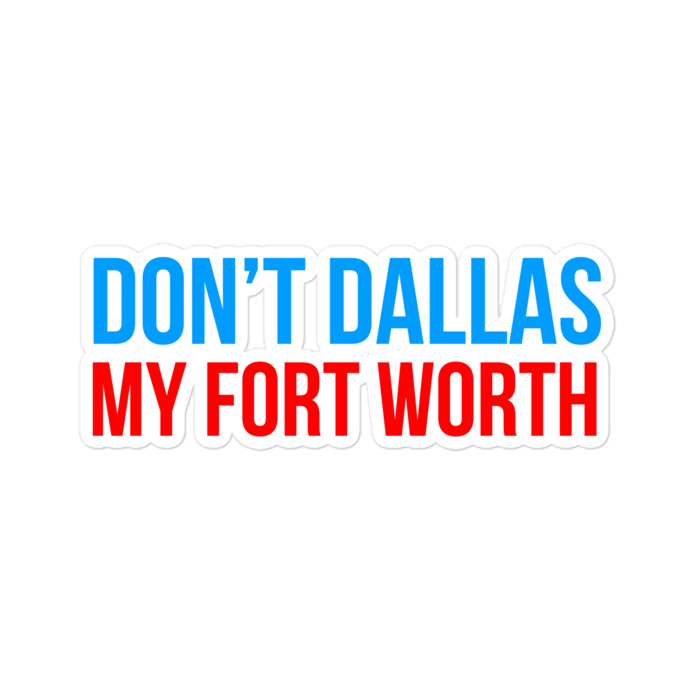 Don't Dallas My Fort Worth - Sticker